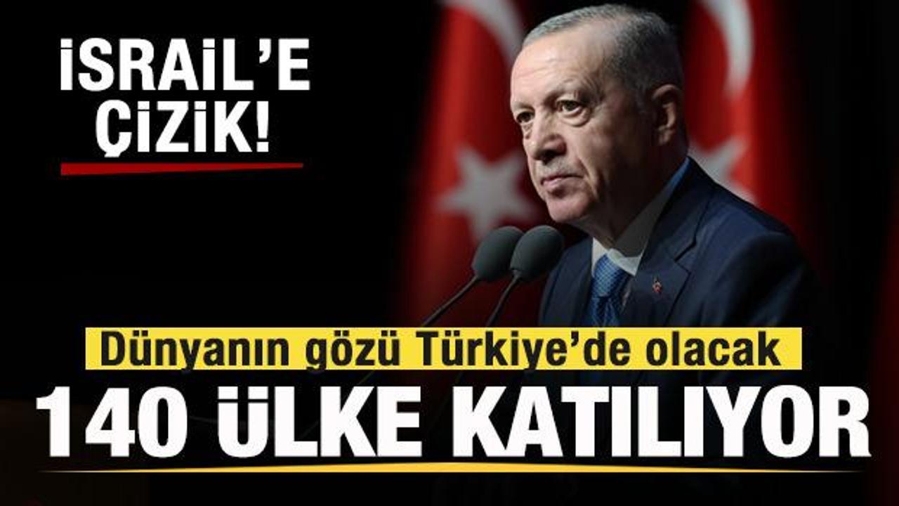 Dünya Türkiye'de buluşuyor! 140 ülke katılacak! İsrail'e çizik!