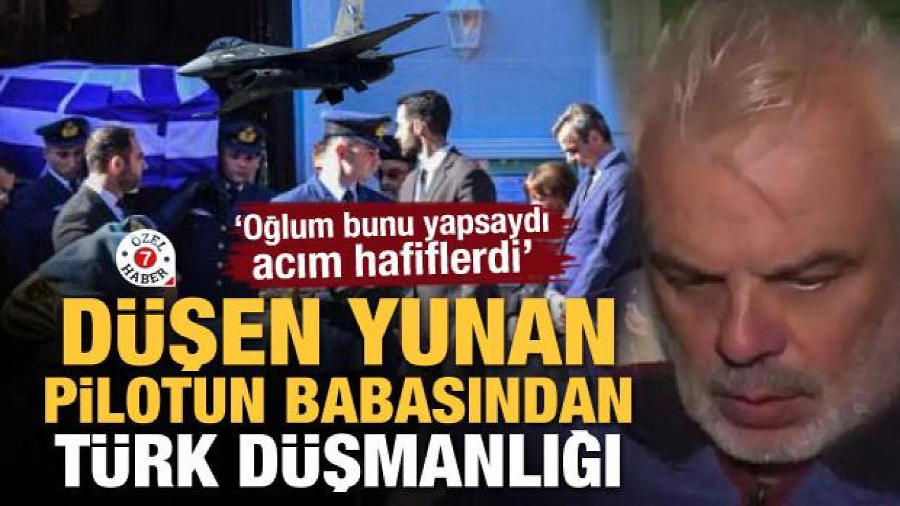 Düşen Yunan pilotunun babasından 'Türk' düşmanlığı! 
