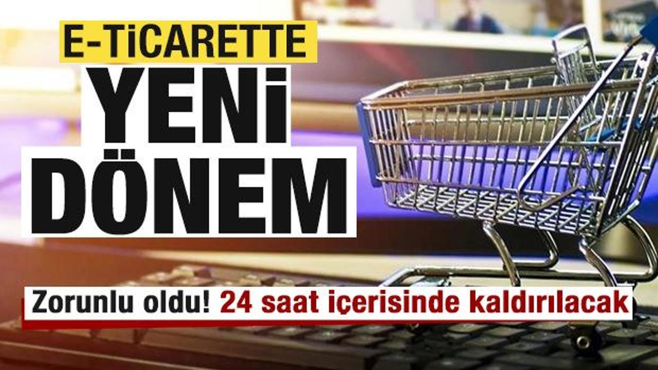 E-ticarette yeni dönem: Zorunlu oldu! 24 saat içerisinde kaldırılacak