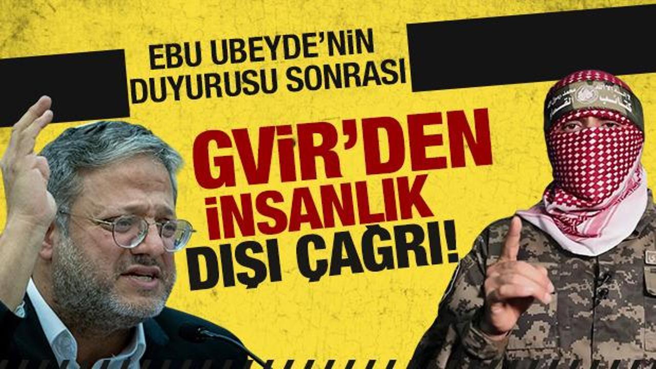 Ebu Ubeyde'nin ateşkes açıklaması sonrası Gvir'den insanlık dışı çağrı!