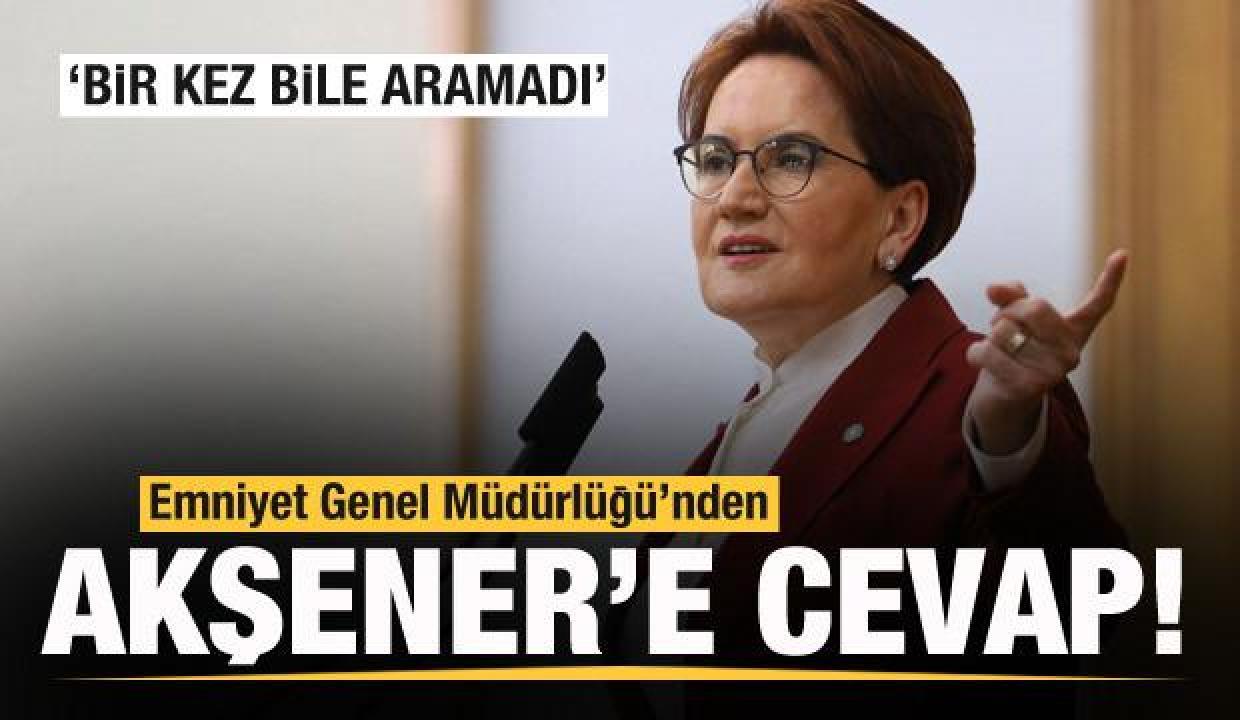 EGM’den Meral Akşener’e cevap: Bir kez bile aramadı