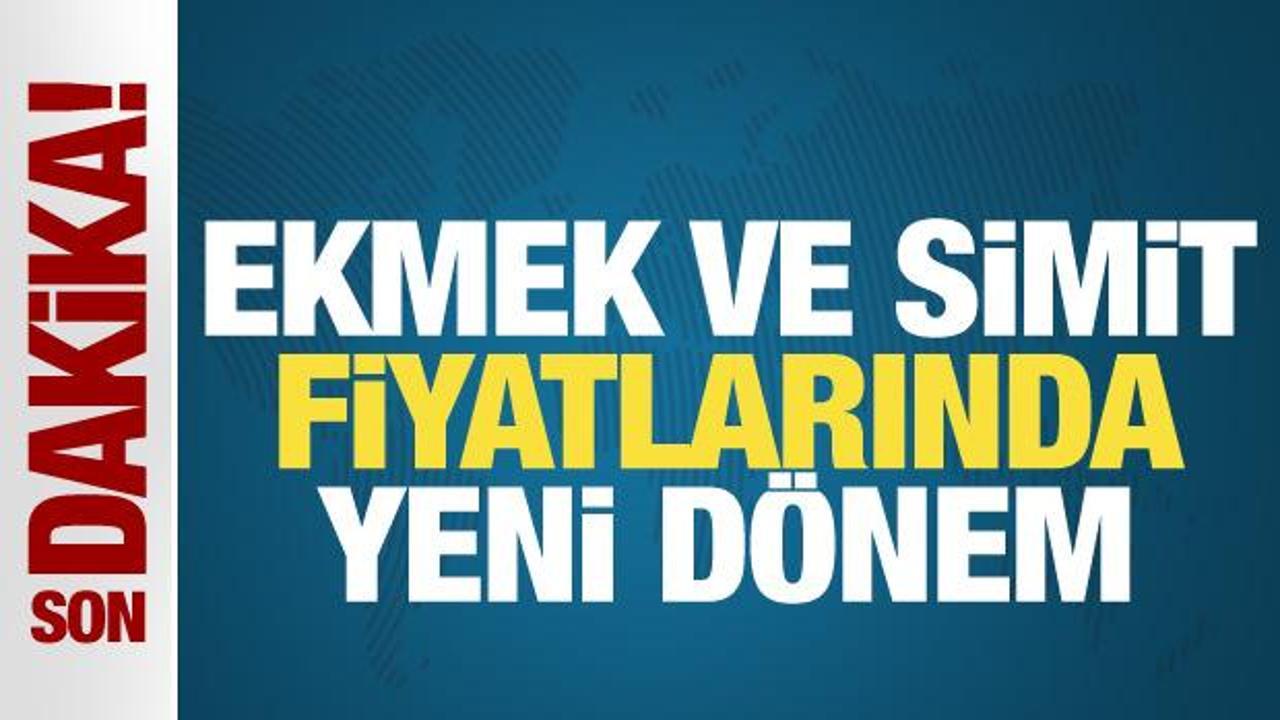 Ekmek ve simit fiyatlarında yeni dönem!