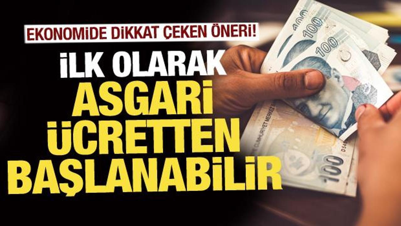 Ekonomide strateji değişikliği önerisi! Asgari ücretten başlanabilir