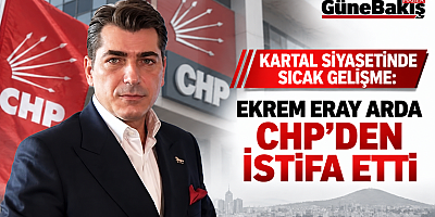 EKREM ERAY ARDA CHP’DEN İSTİFA ETTİ