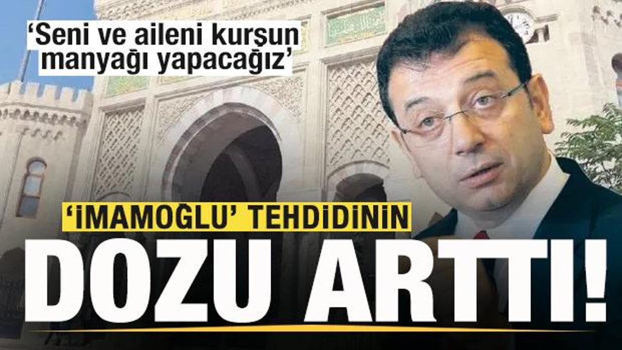 'Ekrem İmamoğlu' tehdidinin dozu arttı: Seni ve aileni kurşun manyağı yapacağız