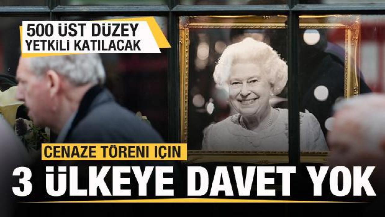 Elizabeth'in cenaze törenine üç ülke davet edilmedi