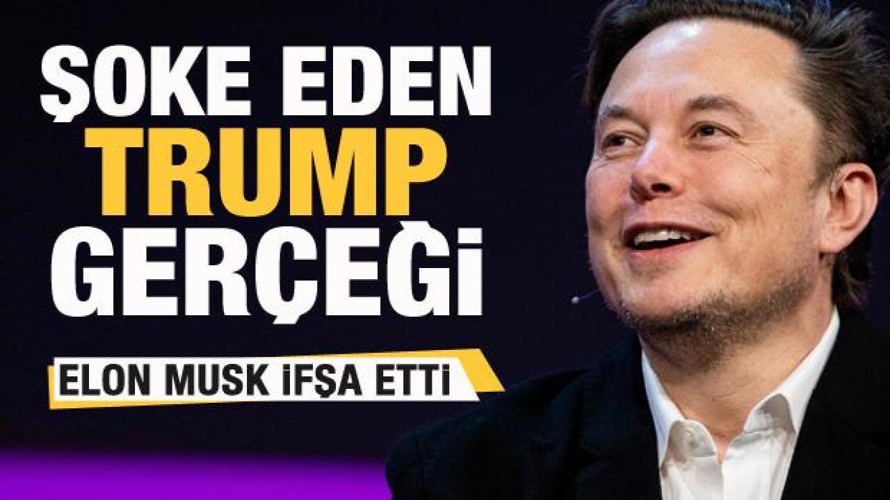 Elon Musk ifşa etti! İşte şoke eden Trump gerçekleri