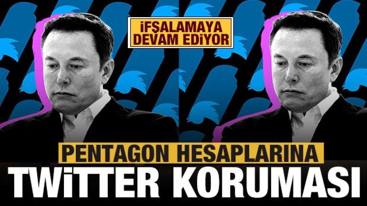 Elon Musk ifşalamaya devam ediyor: Pentagon hesaplarına Twitter koruması!