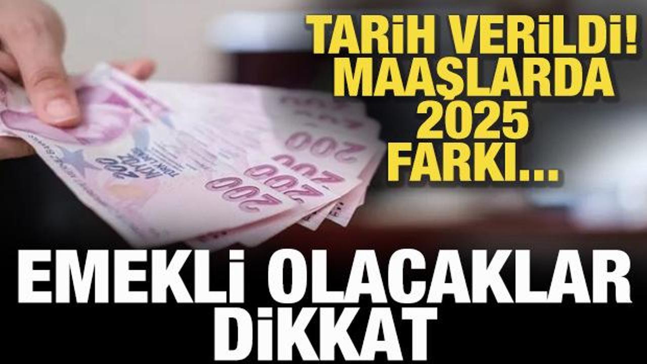 Emekli olacaklar dikkat! Tarih verildi: Maaşlarda 2025 farkı masada