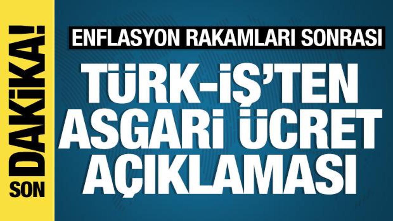 Enflasyon rakamları sonrası Türk-İş'ten asgari ücret açıklaması