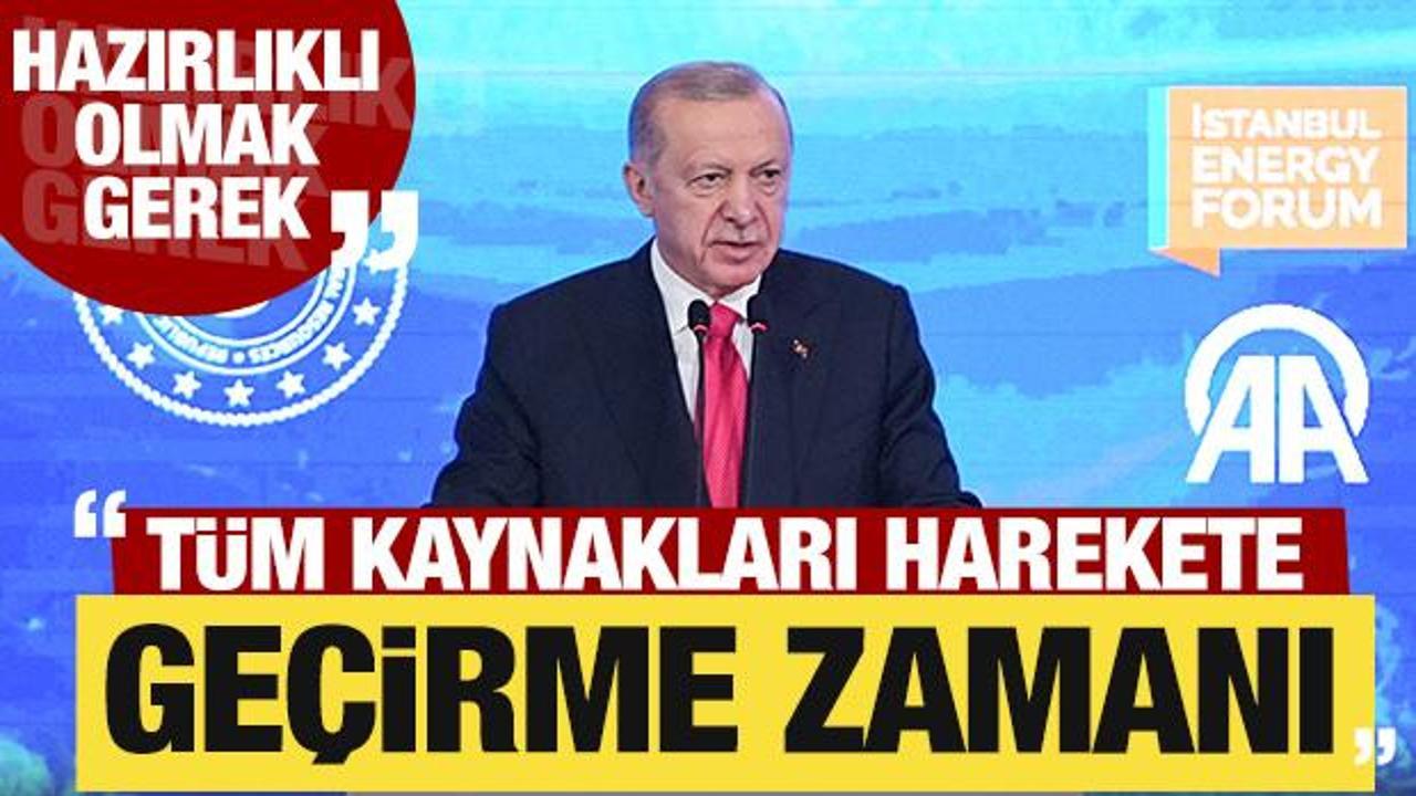 Erdoğan: Hazırlıklı olmak gerek! Tüm kaynakları harekete geçirme vakti