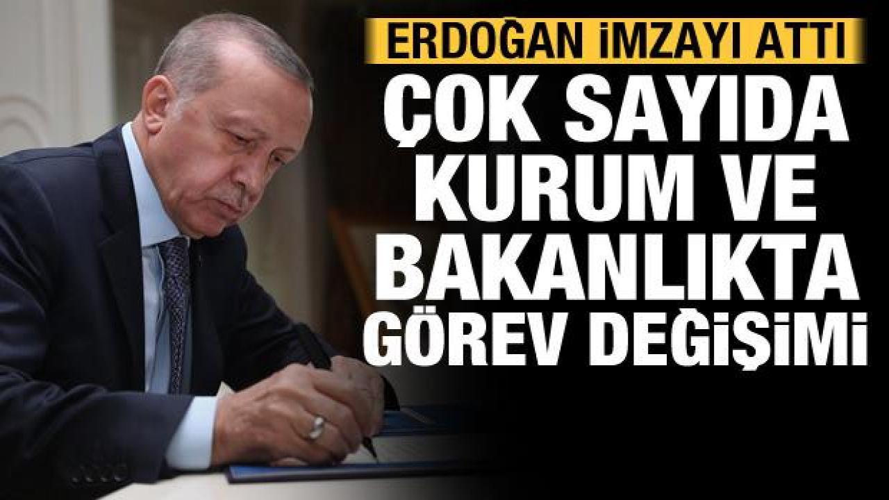 Erdoğan imzaladı: Çok sayıda kurum ve bakanlıkta görev değişimi