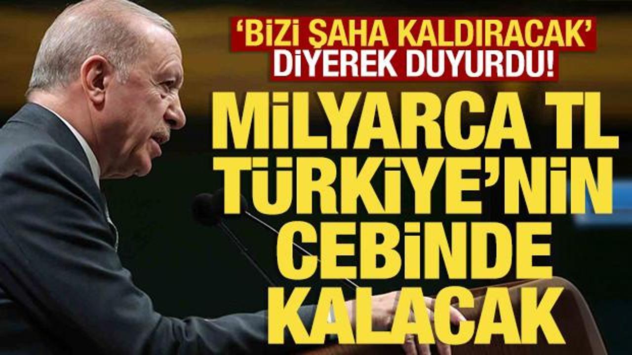 Erdoğan 'Türkiye'yi şaha kaldıracak' diyerek duyurdu: Milyarlarca lira cepte kalacak