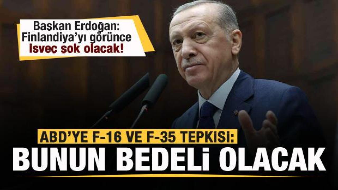 Erdoğan'dan açıklama: İsveç şok olacak! ABD'ye F-16 ve F-35 tepkisi: Bunun bedeli olacak