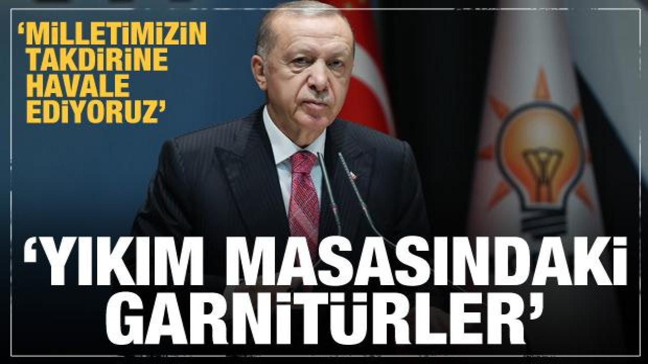 Erdoğan'dan bomba açıklama: Muhalefetin yıkım masasındaki garnitürler