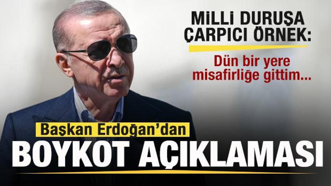 Erdoğan'dan 'Boykot' açıklaması! Milli duruşa çarpıcı örnek: Bir yere misafirliğe gittim..