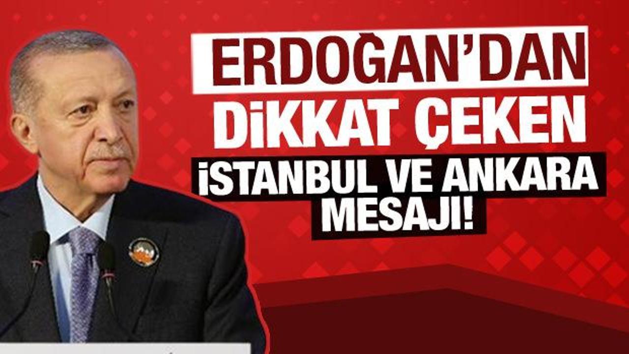 Erdoğan'dan dikkat çeken İstanbul ve Ankara mesajı!