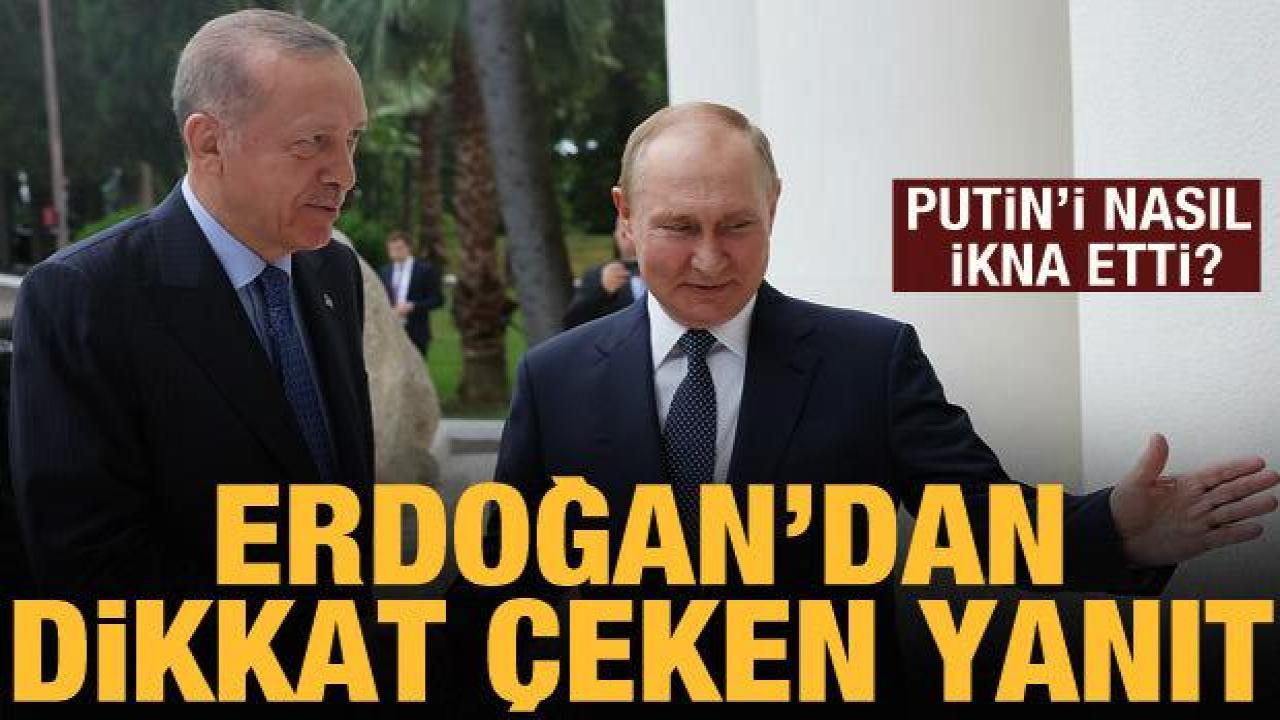 Erdoğan'dan 'Putin'i nasıl ikna ettiniz?' sorusuna yanıt