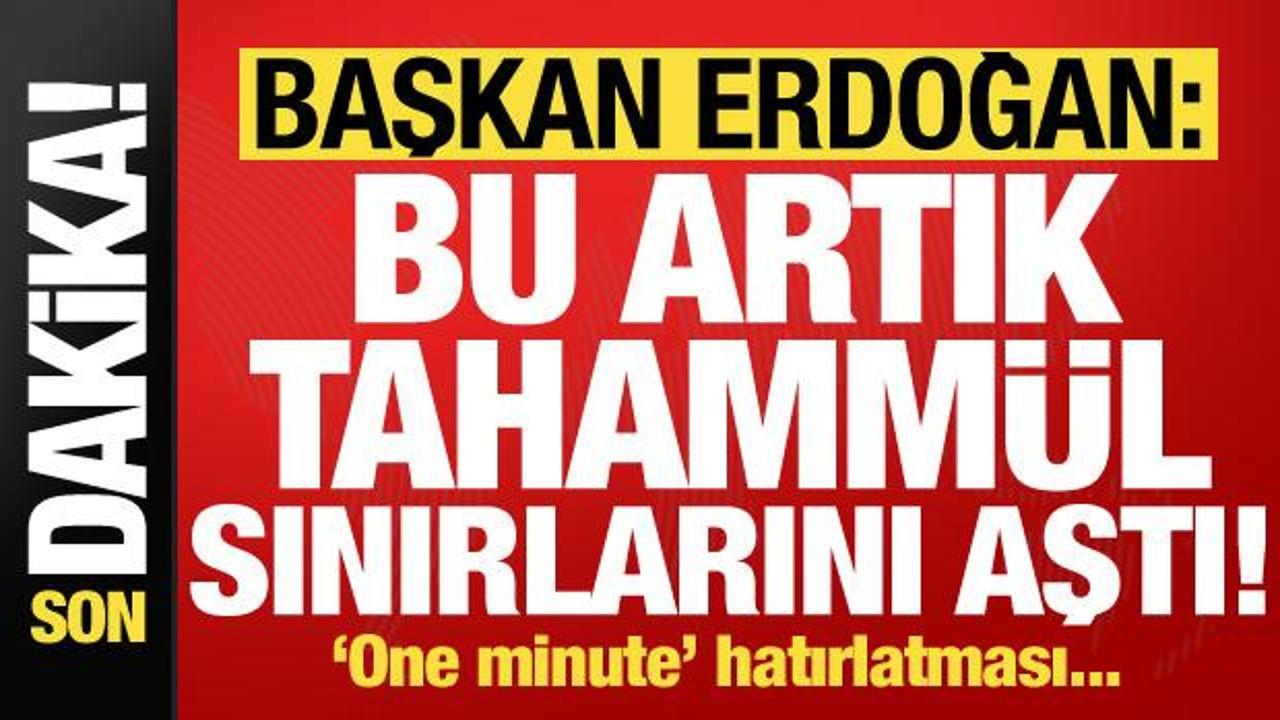 Erdoğan'dan sert sözler: Artık tahammül sınırlarını aşmıştır! 'One minute' hatırlatması...