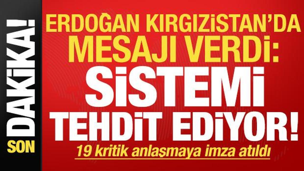 Erdoğan'dan son dakika açıklamaları! Kırgızistan'da mesajı verdi: Sistemi tehdit ediyor...