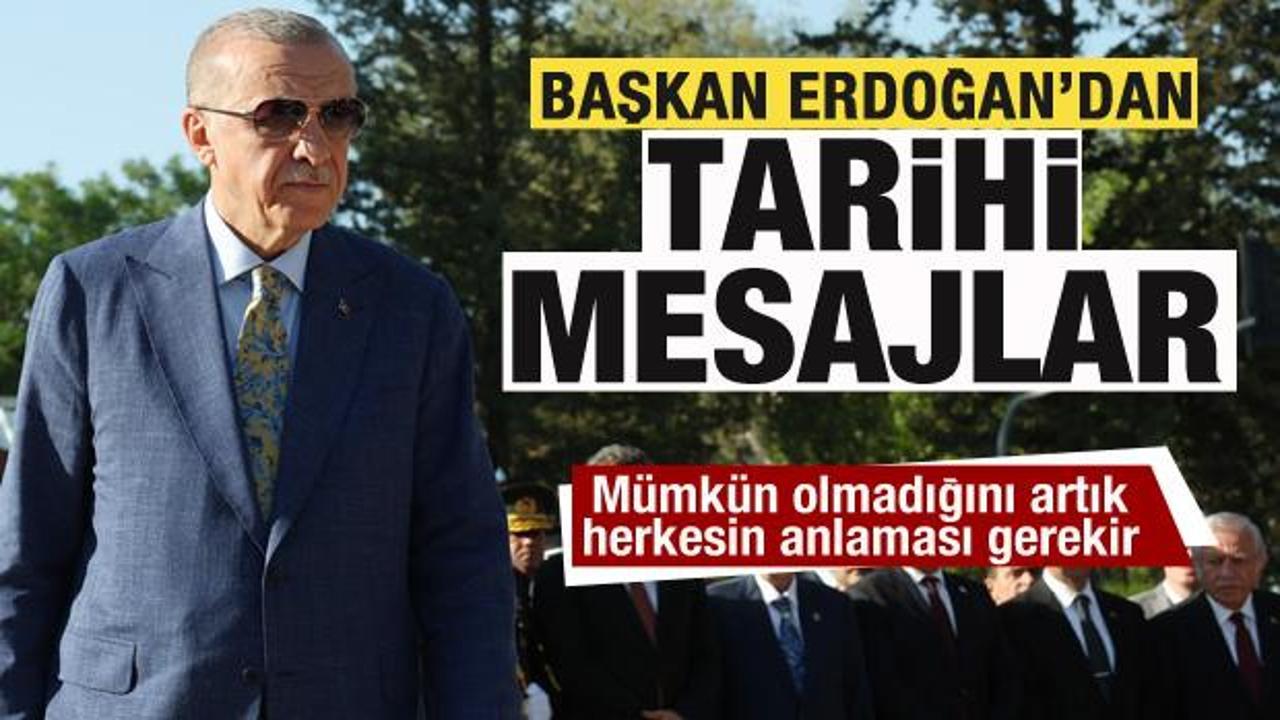 Erdoğan'dan tarihi mesaj: Mümkün olmadığını herkesin anlaması gerekir