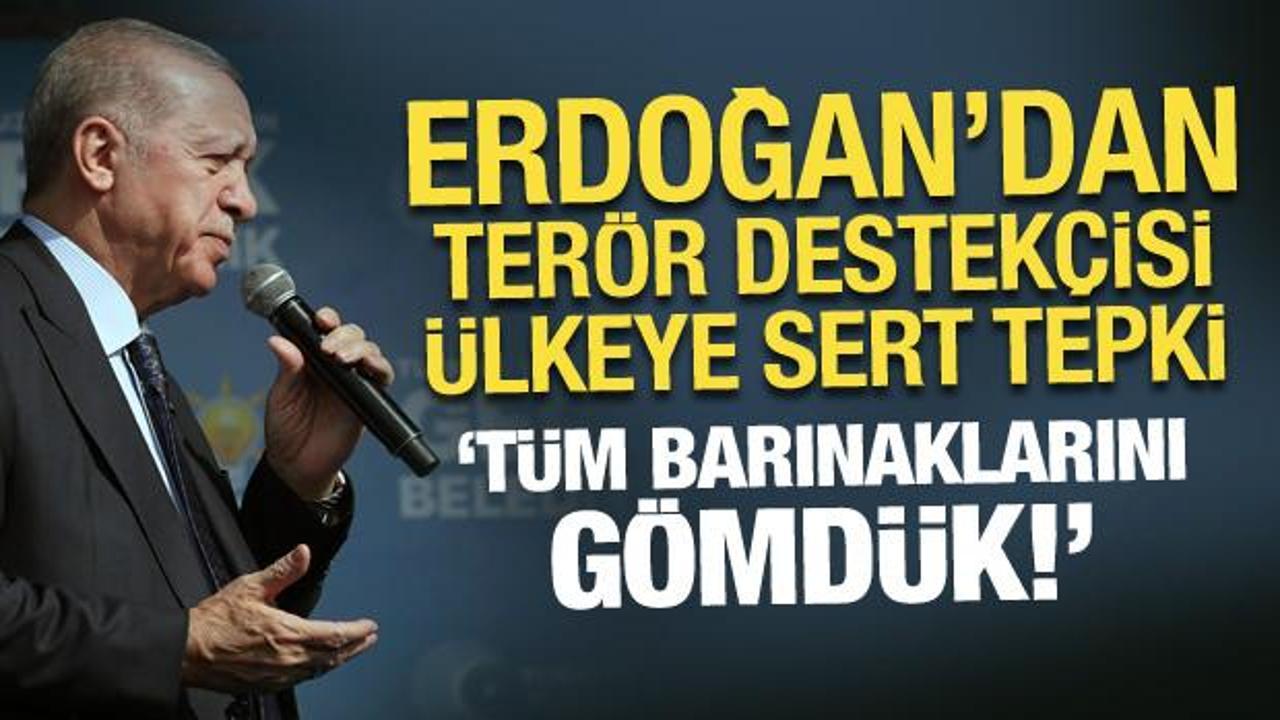 Erdoğan'dan terör destekçisi ülkeye sert tepki: Tüm barınaklarını gömdük!