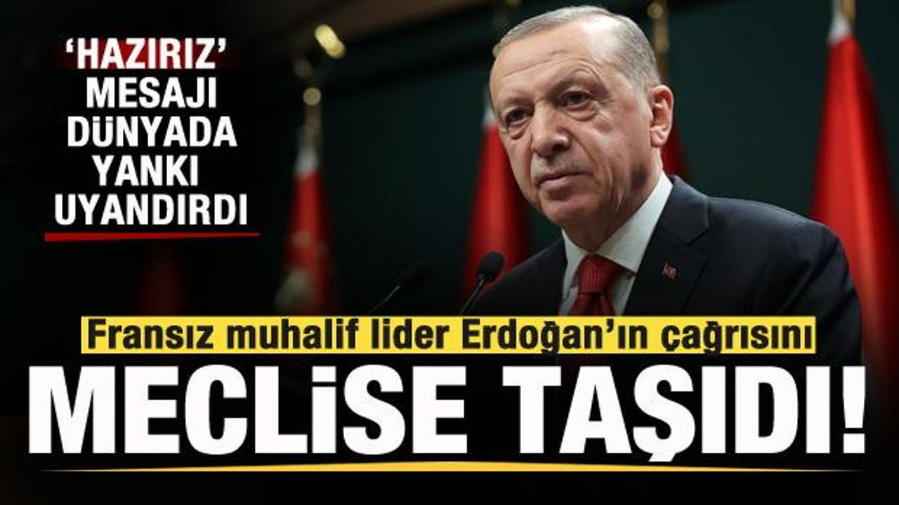 Erdoğan'ın 'Hazırız' çağrısı dünyada yankı buldu! Fransız muhalif lider meclise taşıdı