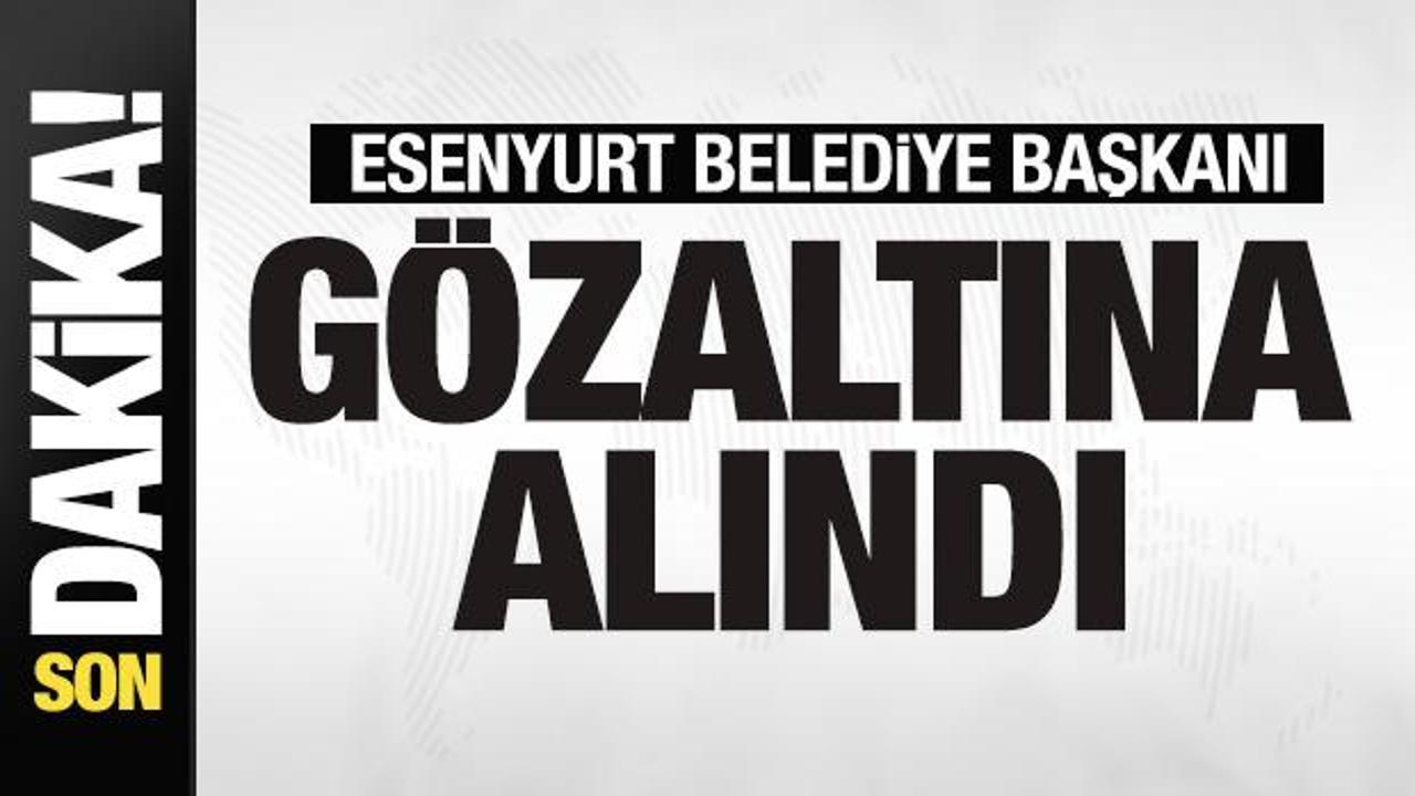 Esenyurt Belediye Başkanı Ahmet Özer gözaltın alındı
