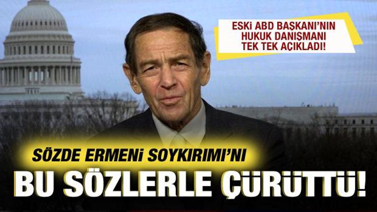 Eski ABD Başkanı'nın hukuk danışmanından, sözde Ermeni Soykırımı'nı çürüten sözler!
