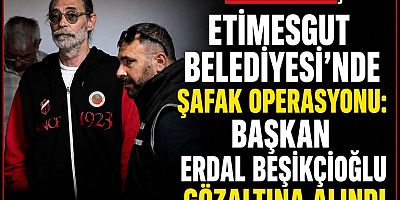 Etimesgut Belediyesi’ne Operasyon: Belediye Başkanı Erdal Beşikçioğlu Gözaltında