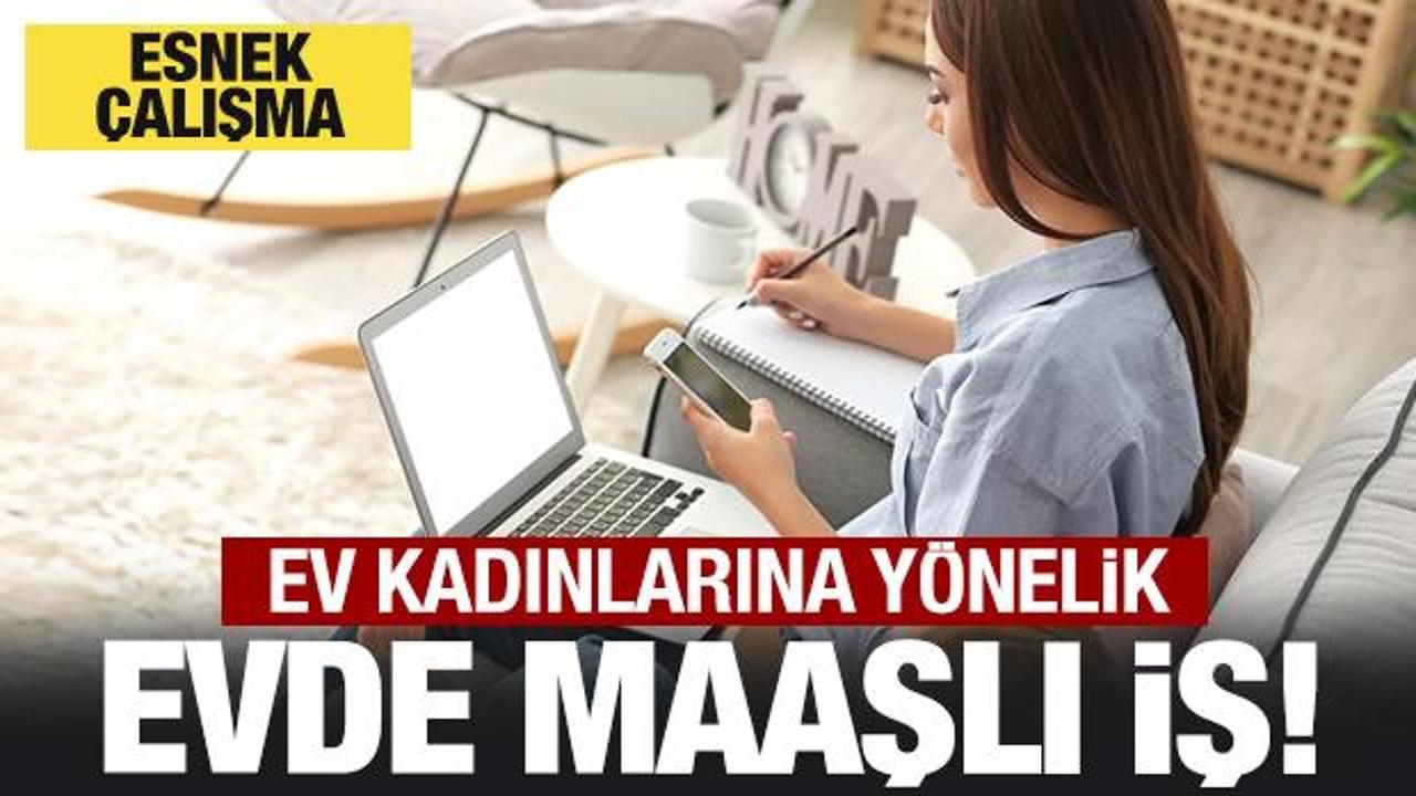 Ev kadınlarına evde maaşlı iş! Yeni nesil çalışma projesi genişliyor