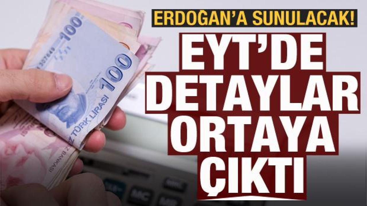 EYT'de detaylar ortaya çıktı! Cumhurbaşkanı Erdoğan'a sunulacak