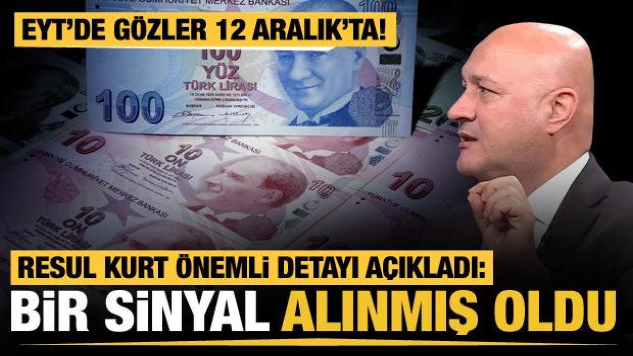 EYT'de gözler 12 Aralık'ta! Resul Kurt önemli detayı açıkladı: Bir sinyal alınmış oldu