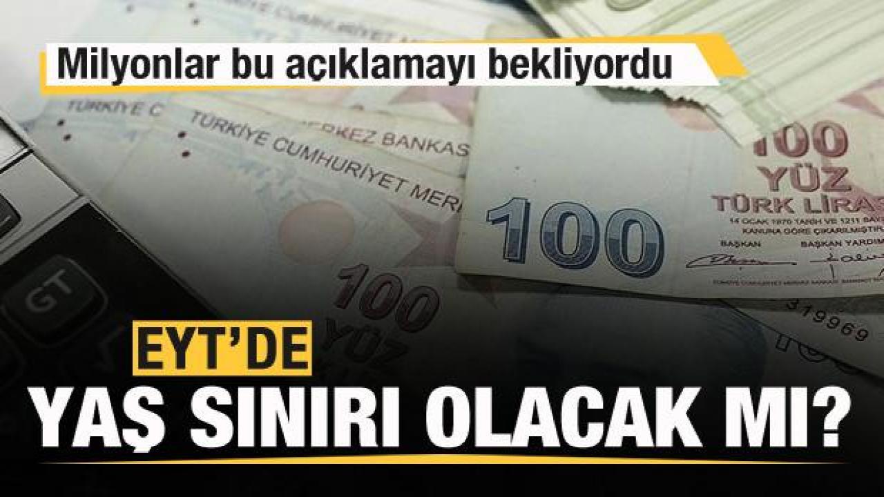 EYT'de yaş sınırı olacak mı? Milyonlar bu açıklamayı bekliyordu!