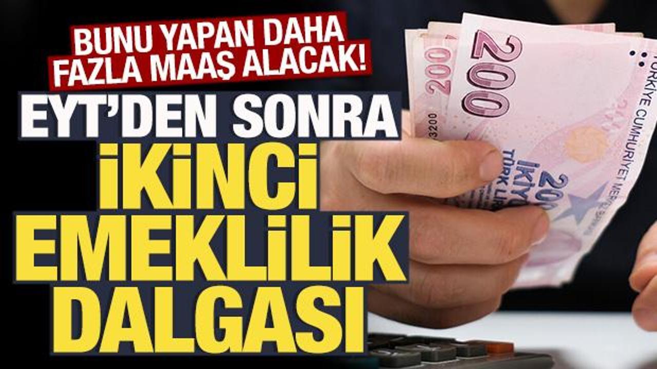 EYT’den sonra emeklilikte ikinci dalga! Bunu yapan yüksek maaş alacak