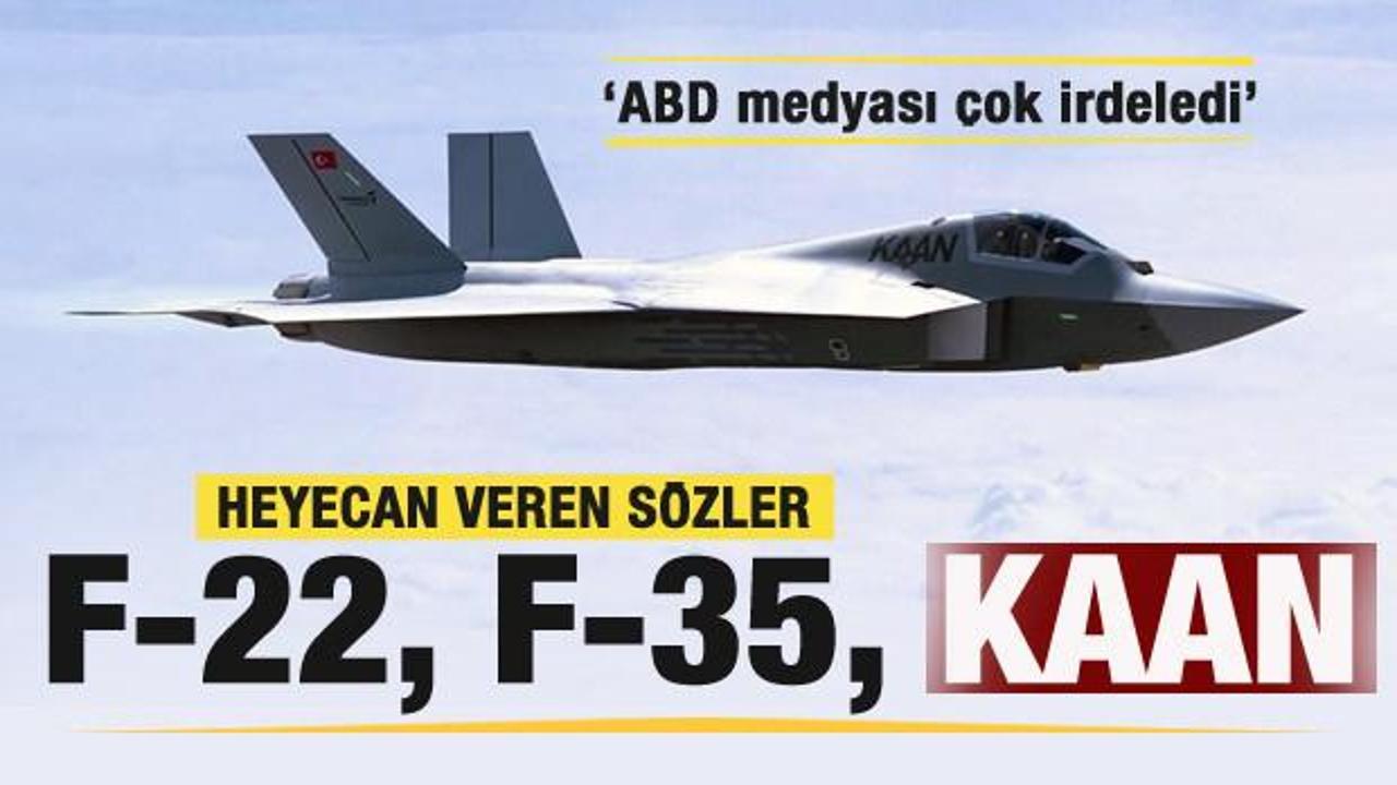 F-22 mi, F-35 mi, KAAN mı? Heyecan veren sözler: ABD medyası çok irdeledi