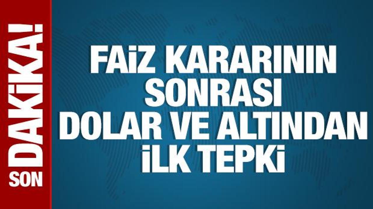 Faiz kararının ardından dolar ve altından ilk tepki