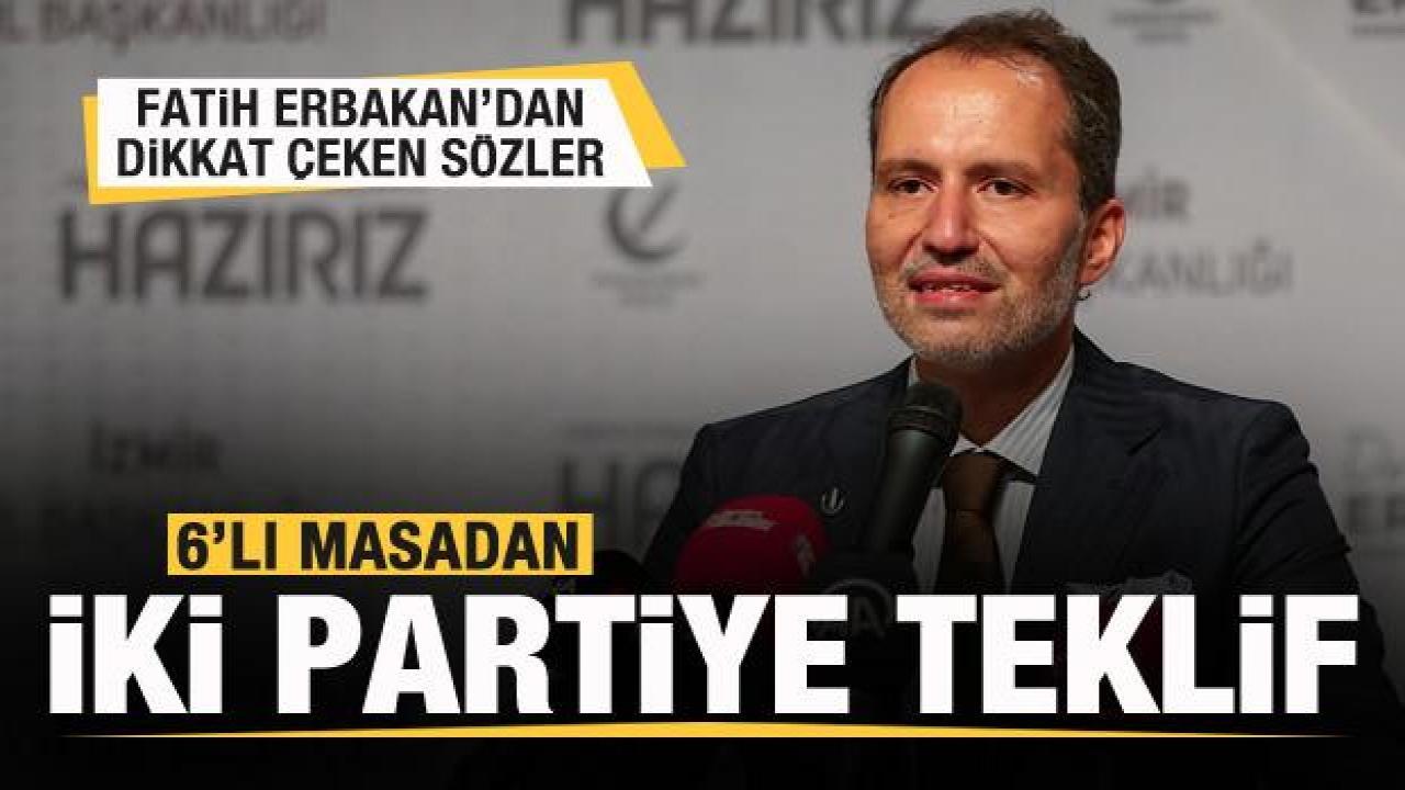 Fatih Erbakan açıkladı! 6'lı masadan iki partiye teklif!