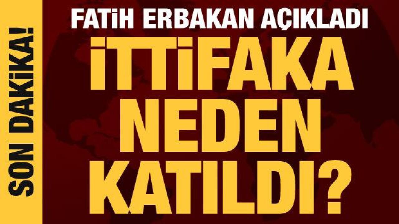 Fatih Erbakan'dan ittifak kararıyla ilgili açıklama