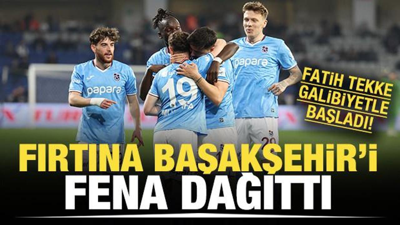 Fatih Tekke galibiyetle başladı! Fırtına Başakşehir'i fena dağıttı