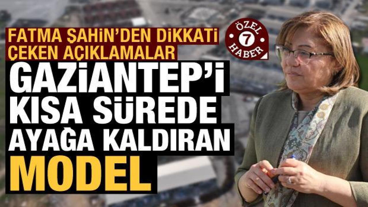 Fatma Şahin, Haber7'ye özel açıklama yaptı: Gaziantep'i kısa sürede ayağa kaldıran model!