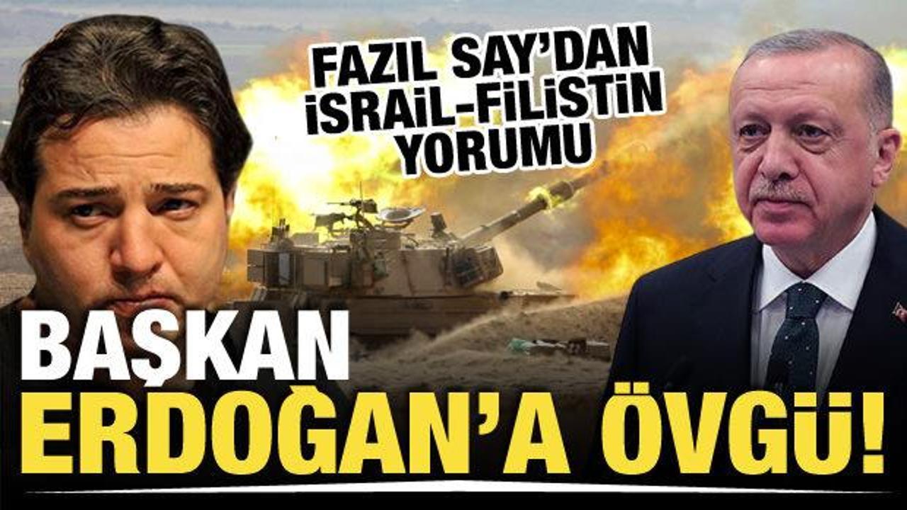 Fazıl Say'dan Başkan Erdoğan'ın İsrail-Filistin çatışmasındaki tutumuna övgü