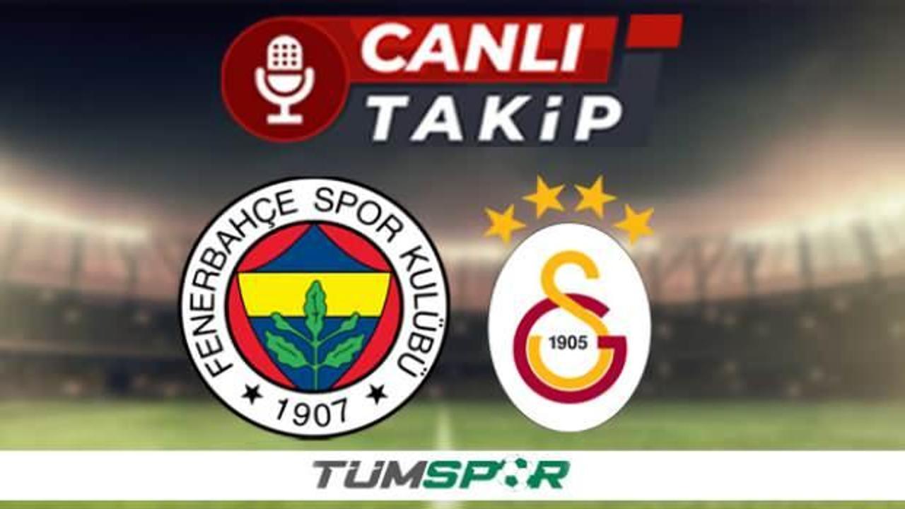Fenerbahçe Galatasaray CANLI TAKİP! Fenerbahçe - Galatasaray ilk 11 belli oldu mu?