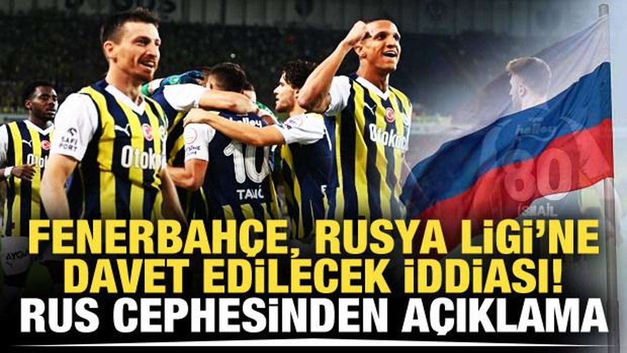 Fenerbahçe, Rusya Ligi'ne davet edilecek mi? Rus cephesinden açıklama geldi