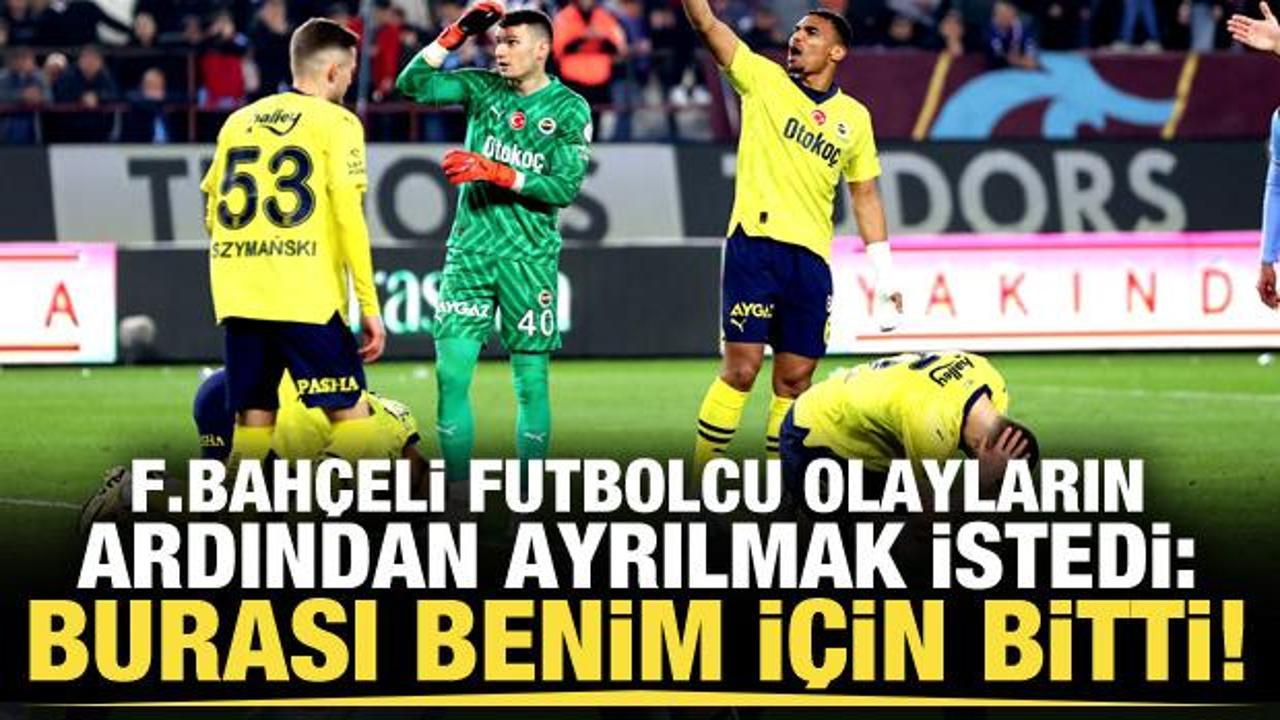 Fenerbahçeli futbolcu olayların ardından ayrılmak istedi!