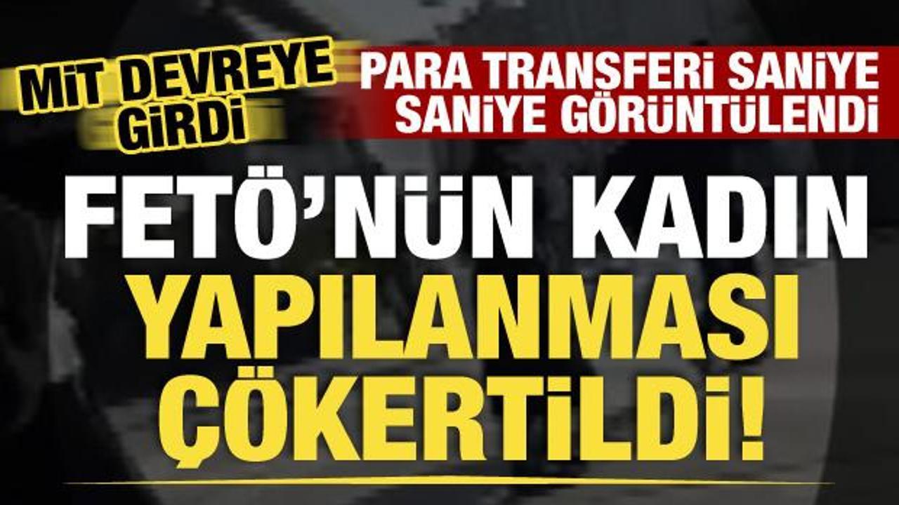 FETÖ'nün kadın yapılanması çökertildi! Para transferi saniye saniye görüntülendi