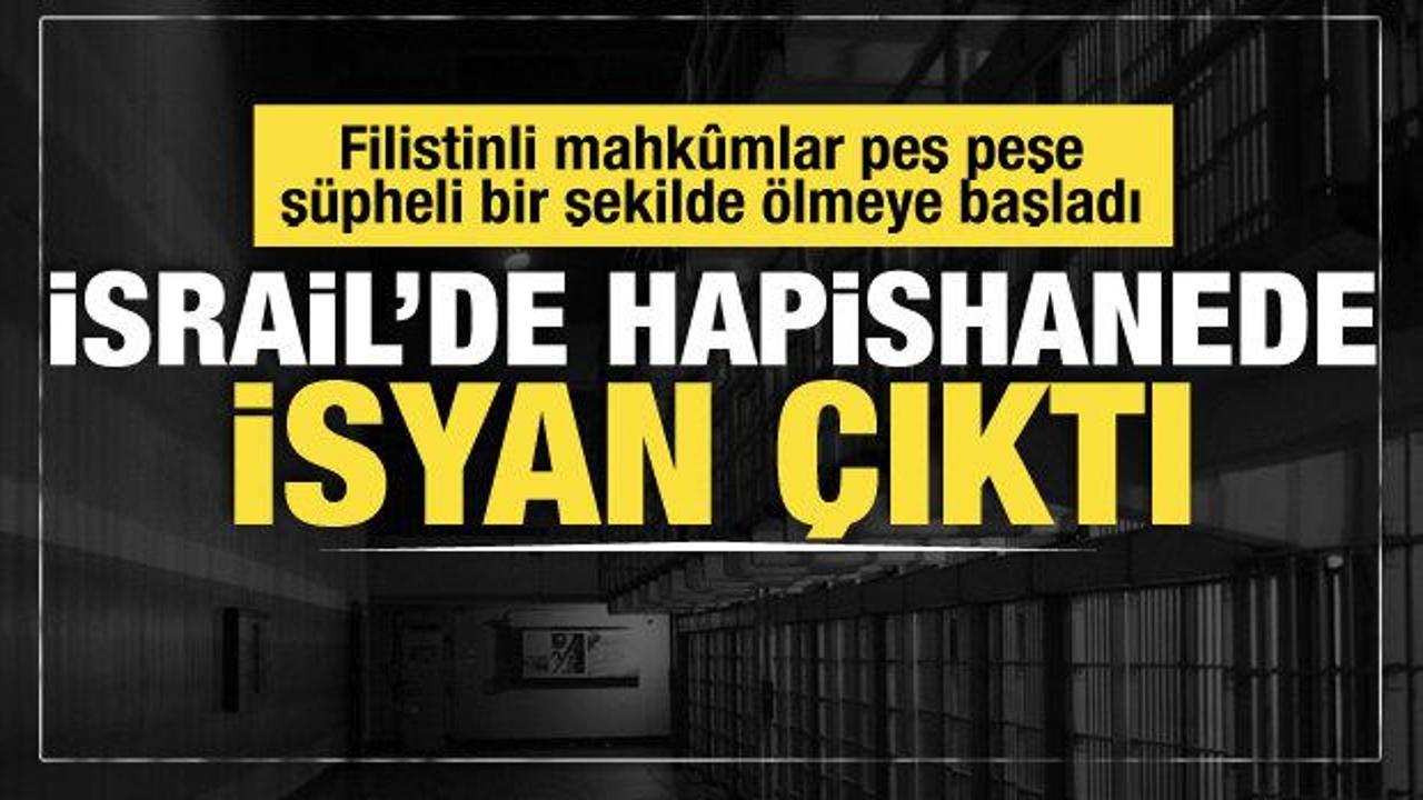 Filistinli mahkûmlar peş peşe ölmeye başladı: İsrail’de hapishanede isyan çıktı