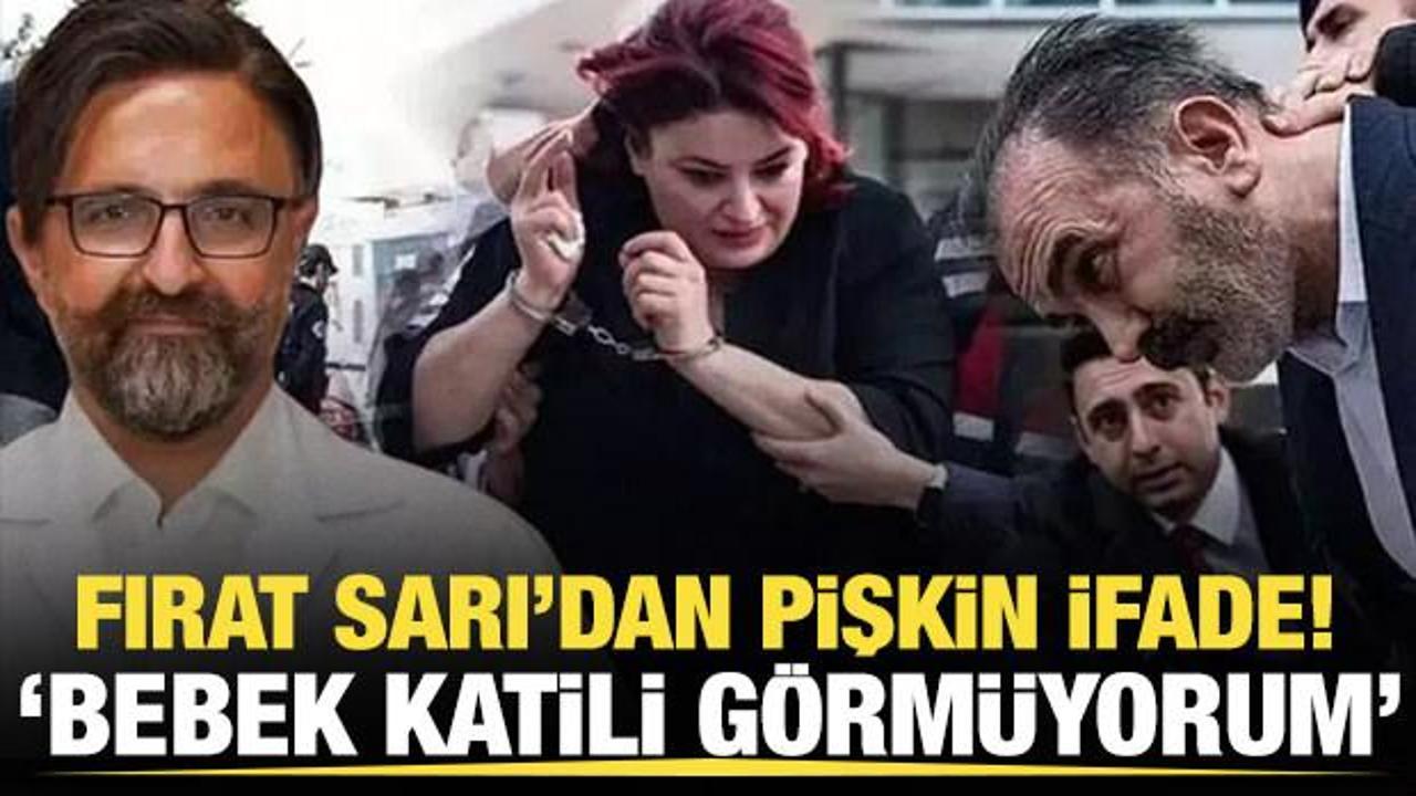 Fırat Sarı'dan pişkin ifade: Ben salonda bebek katili görmüyorum