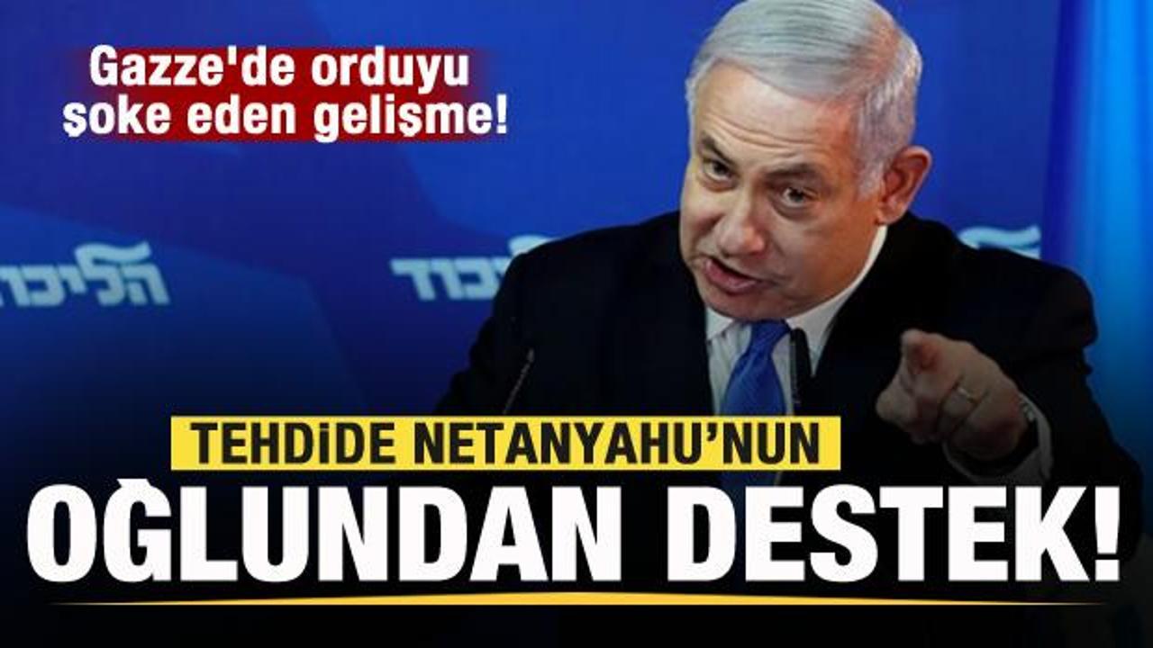 Gazze'de orduyu şoke eden gelişme! İsyan tehdidine Netanyahu'nun oğlundan destek