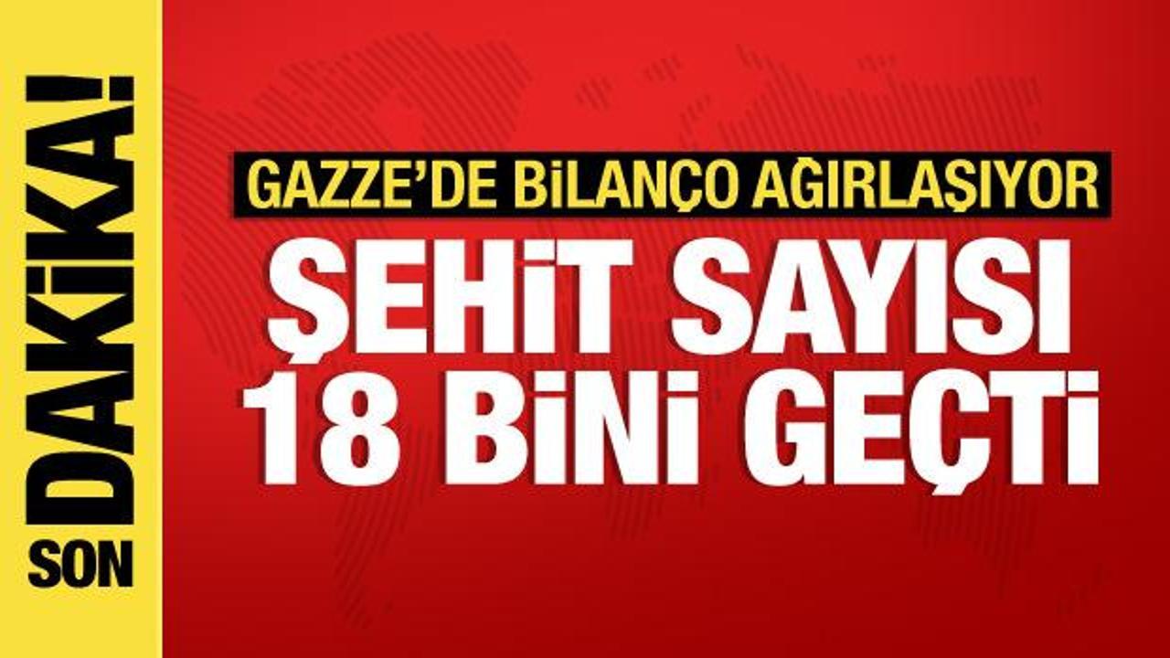 Gazze'de şehit sayısı 18 bini geçti